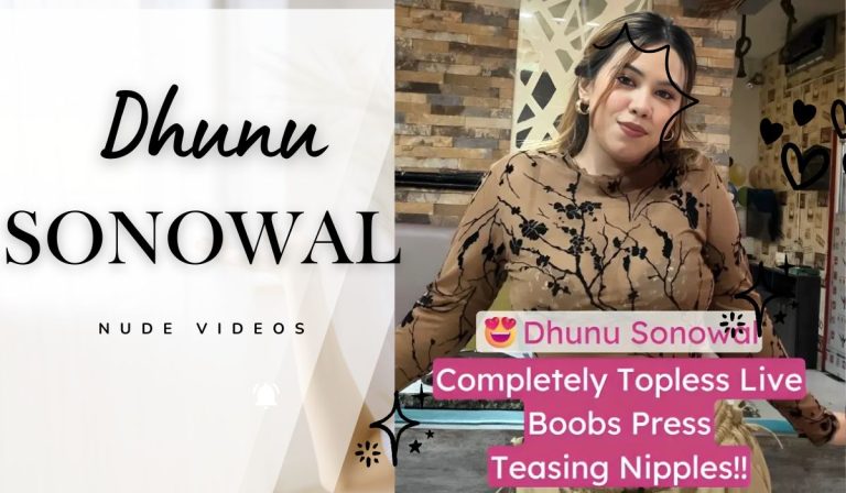 Exclusive Dhunu Sonowal Nude Videos